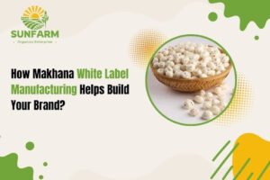 How Makhana White Label Manufacturing Helps Build Your Brand?