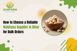 How to Choose a Reliable Makhana Supplier in Bihar for Bulk Orders