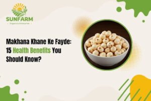 Makhana Khane Ke Fayde: 15 Health Benefits You Should Know?