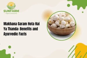 Makhana Garam Hota Hai Ya Thanda: Benefits and Ayurvedic Facts