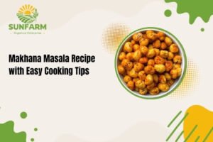 Makhana Masala Recipe with Easy Cooking Tips