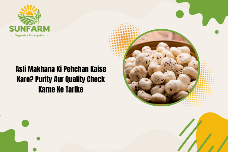 Asli Makhana Ki Pehchan Kaise Kare? Purity Aur Quality Check Karne Ke Tarike